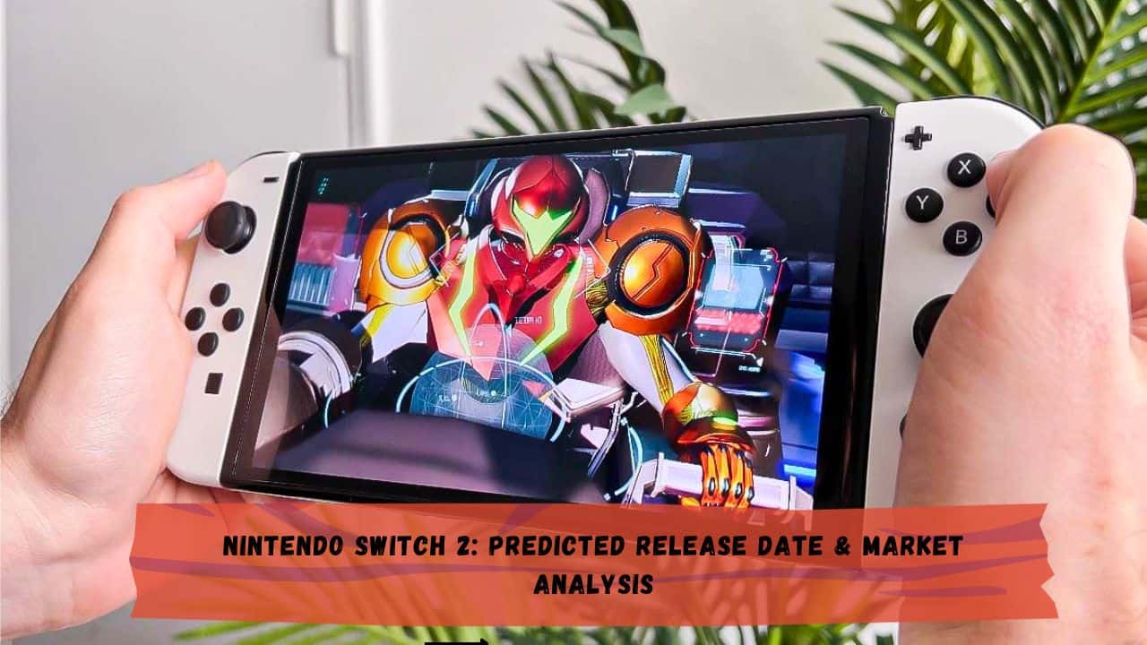 Nintendo Switch 2: Predicted Release Date &amp; Market Analysis