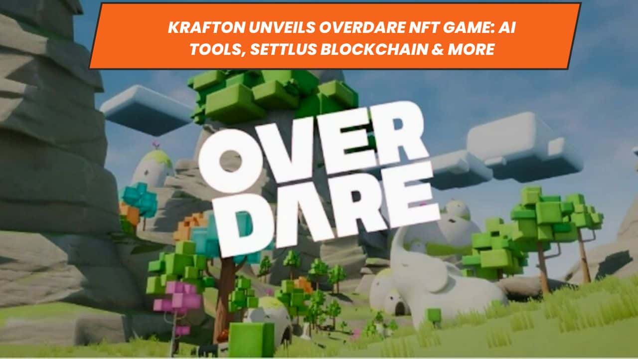 Krafton Unveils Overdare NFT Game: AI Tools, Settlus Blockchain &amp; More