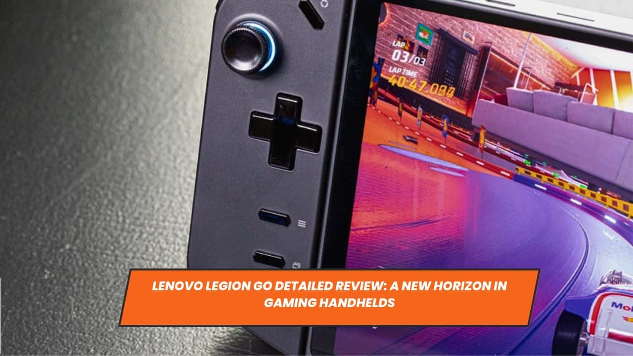 Lenovo Legion Go Detailed Review: A New Horizon in Gaming Handhelds