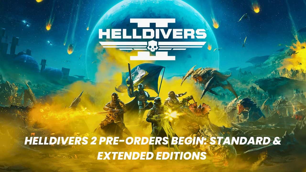 Helldivers 2 Pre-Orders Begin: Standard &amp; Extended Editions