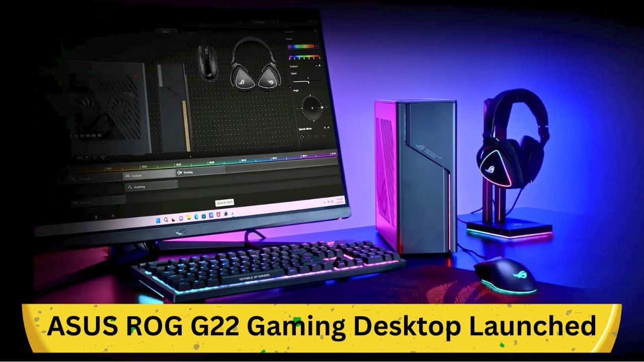 ASUS ROG G22 Gaming Desktop Launched: Specs, Pricing &amp; Availability