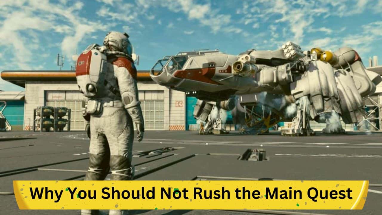 Why You Should Not Rush the Main Quest in 'Starfield': A Comprehensive Guide