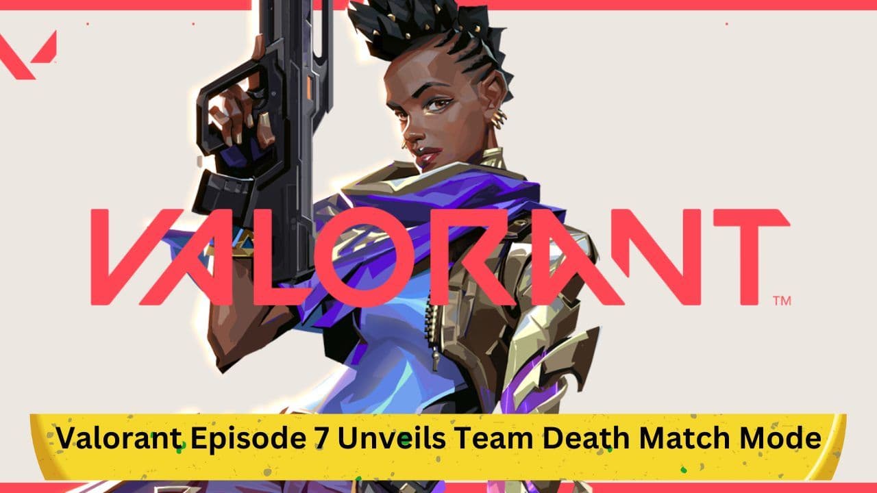 Valorant Episode 7 Unveils Team Death Match Mode