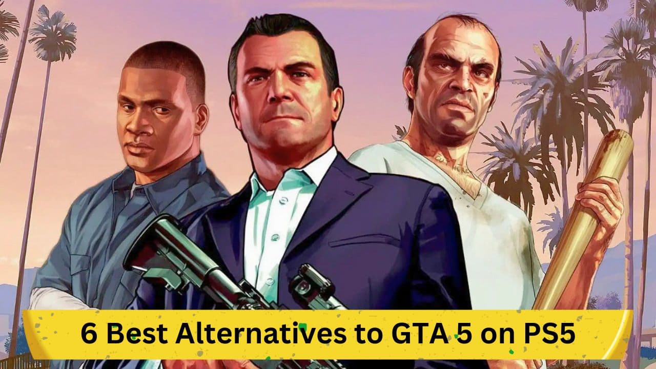6 Best Alternatives to GTA 5 on PS5: Open-World Games Ranked for 2023
