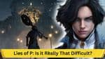 Understanding the Rigorous Gameplay of Lies of P: Is it Really That Difficult?