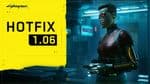 Cyberpunk 2077 Hotfix 1.06 is now live on Xbox and Playstation systems and the PC version