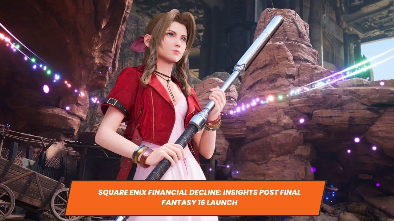 Square Enix Financial Decline: Insights Post Final Fantasy 16 Launch