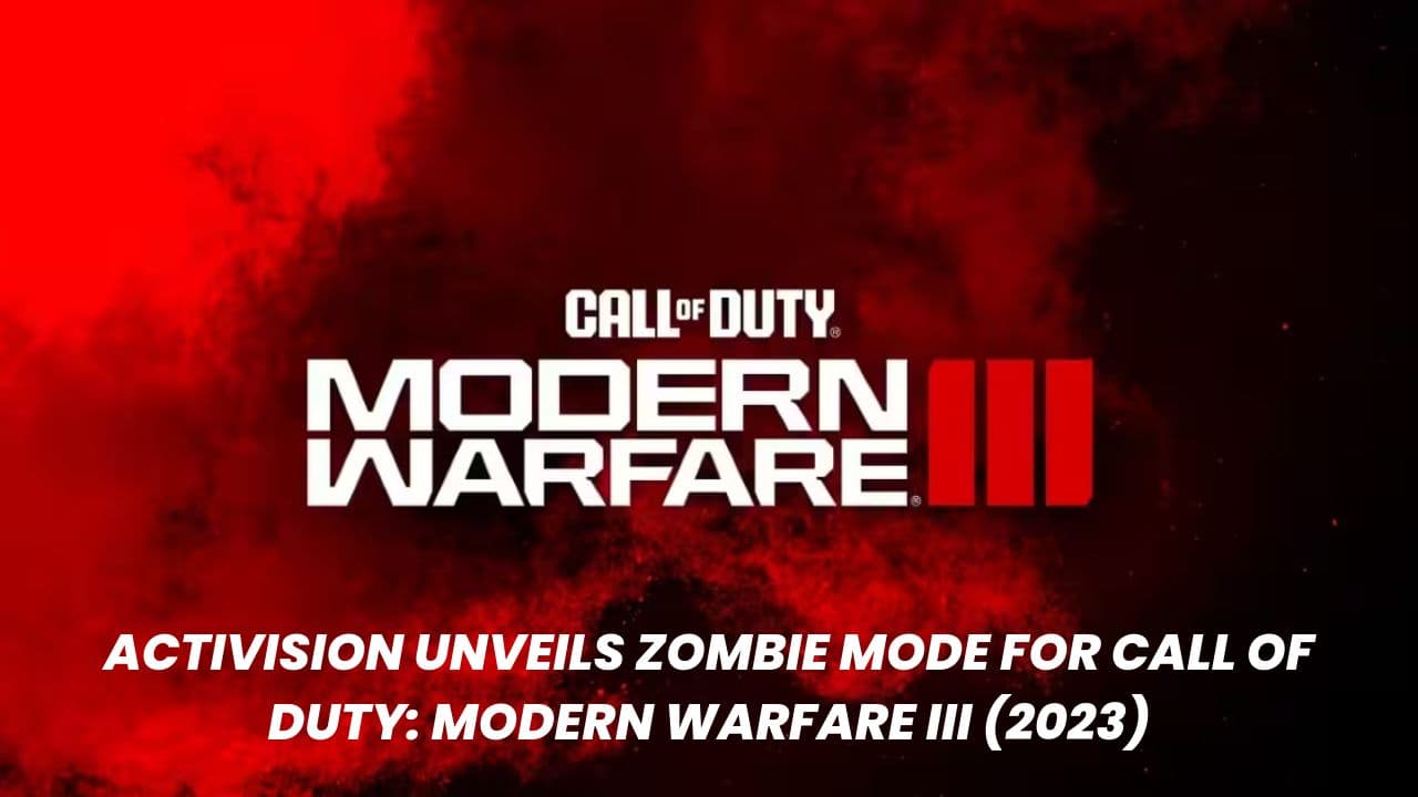 Activision Unveils Zombie Mode for Call of Duty: Modern Warfare III (2023)