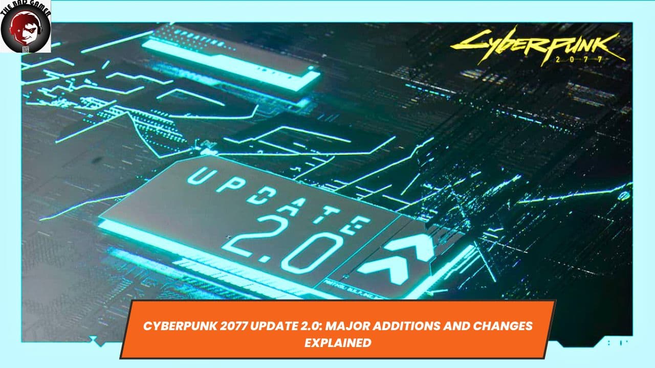 Cyberpunk 2077 Update 2.0: Major Additions and Changes Explained