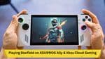 Playing Starfield on ASUS ROG Ally &amp; Xbox Cloud Gaming: A Detailed Guide