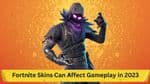 How Certain Fortnite Skins Can Affect Gameplay in 2023