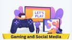 Gaming and Social Media: A Match Made in Heaven