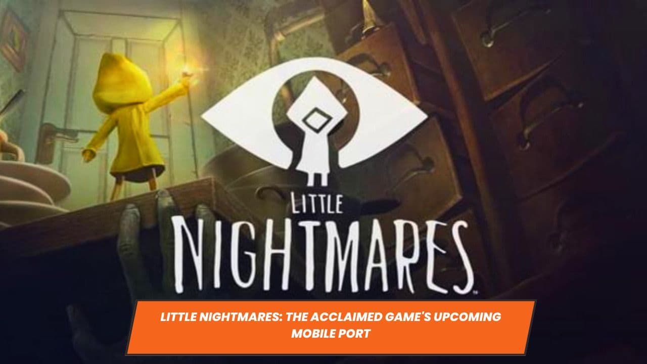 Little Nightmares: The Acclaimed Game's Upcoming Mobile Port