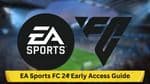 EA Sports FC 24 Early Access Guide: Dates, Prices and Detailed Information