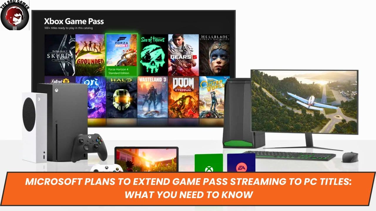 Microsoft Plans to Extend Game Pass Streaming to PC Titles: What You Need to Know