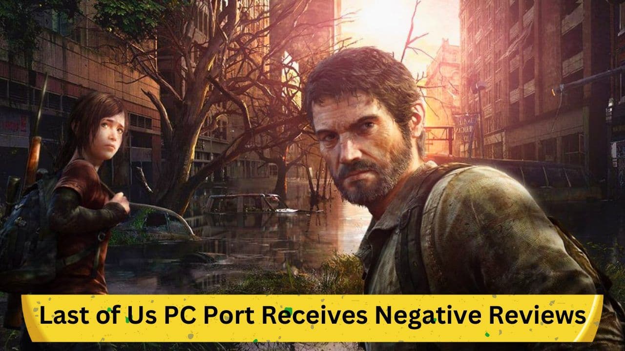 Last of Us PC Port Receives Negative Reviews and Review Bombing