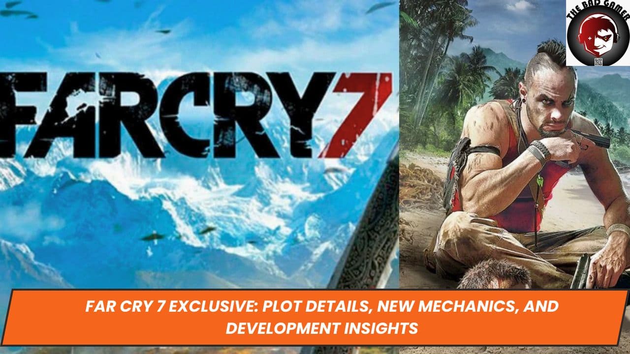 Far Cry 7 Exclusive: Plot Details, New Mechanics, and Development Insights