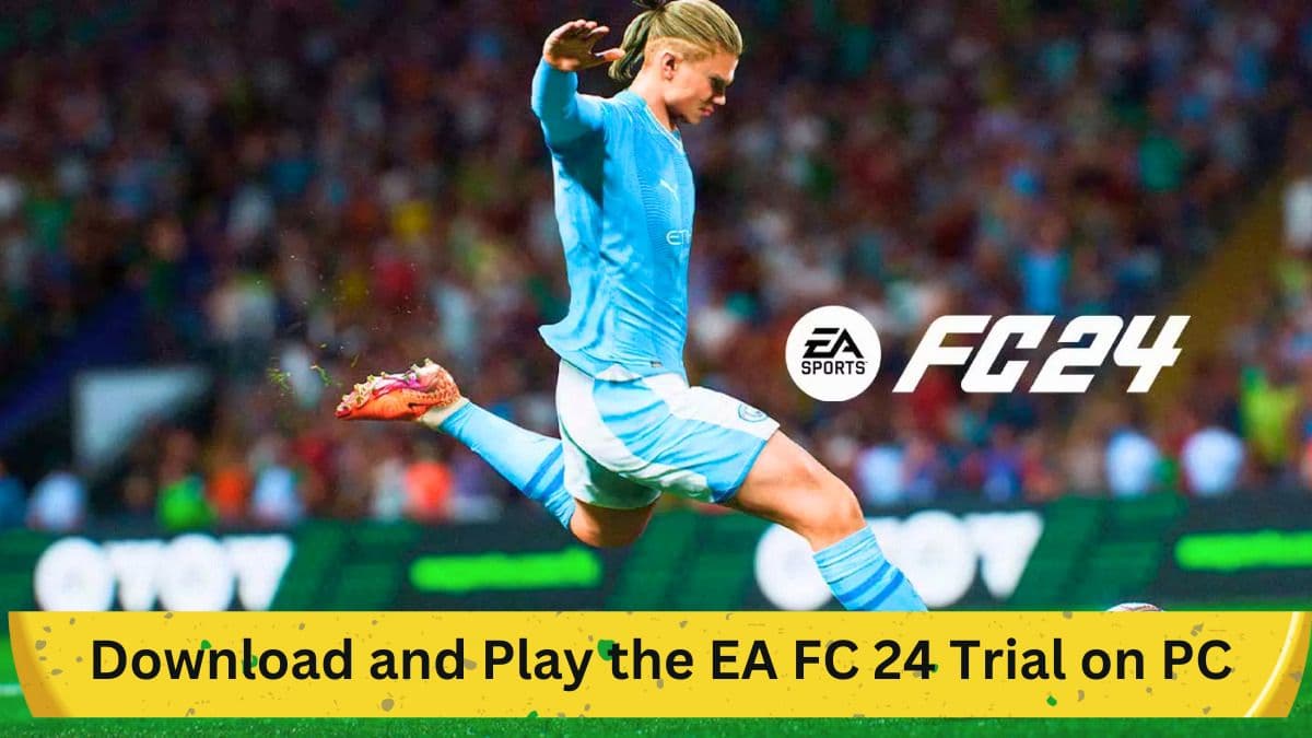 How to Download and Play the EA FC 24 Trial on PC and Consoles
