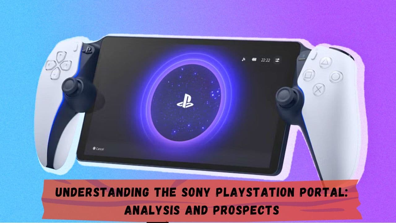 Understanding the Sony PlayStation Portal: Analysis and Prospects