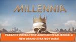 Paradox Interactive Announces Millennia: A New Grand Strategy Game