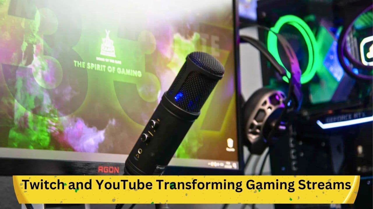 The New Era: Twitch and YouTube Transforming Gaming Streams
