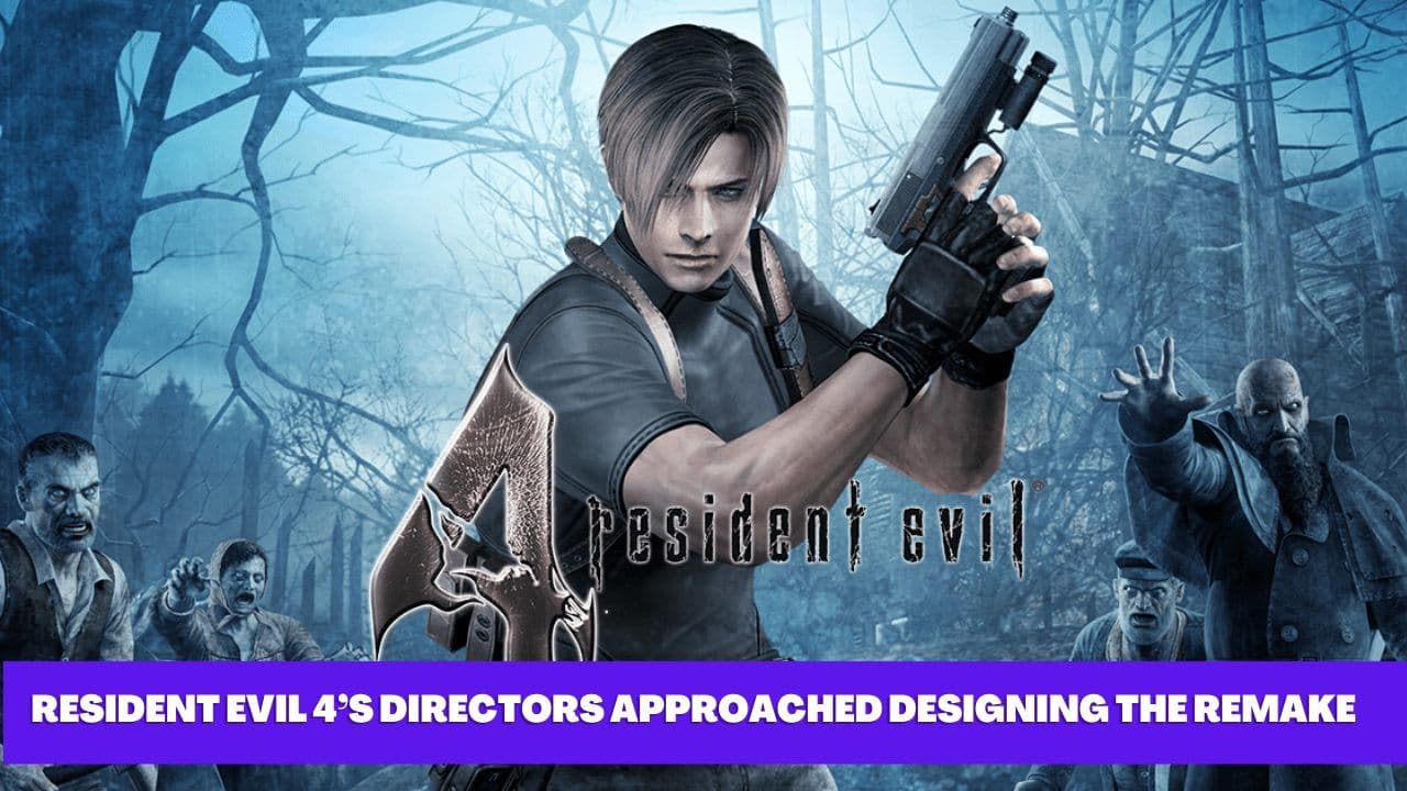 Inside the Remake: How Resident Evil 4’s Directors Approached Designing The Classic Game