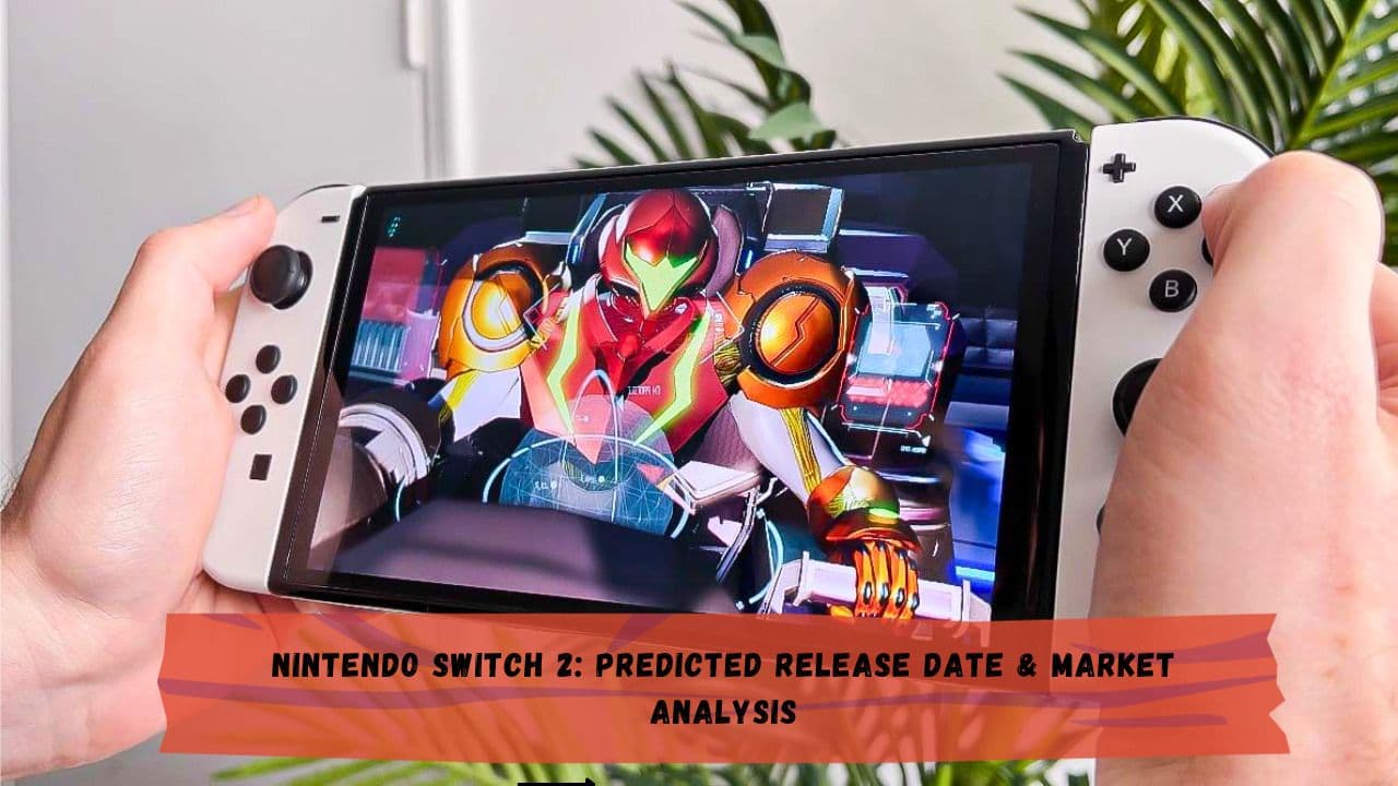 Nintendo Switch 2: Predicted Release Date &amp; Market Analysis