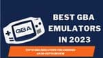 Top 10 GBA Emulators for Android: An In-depth Review