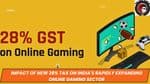 Impact of New 28% Tax on India's Rapidly Expanding Online Gaming Sector