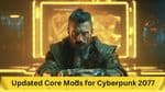 Updated Core Mods for Cyberpunk 2077 Compatible with Phantom Liberty Expansion