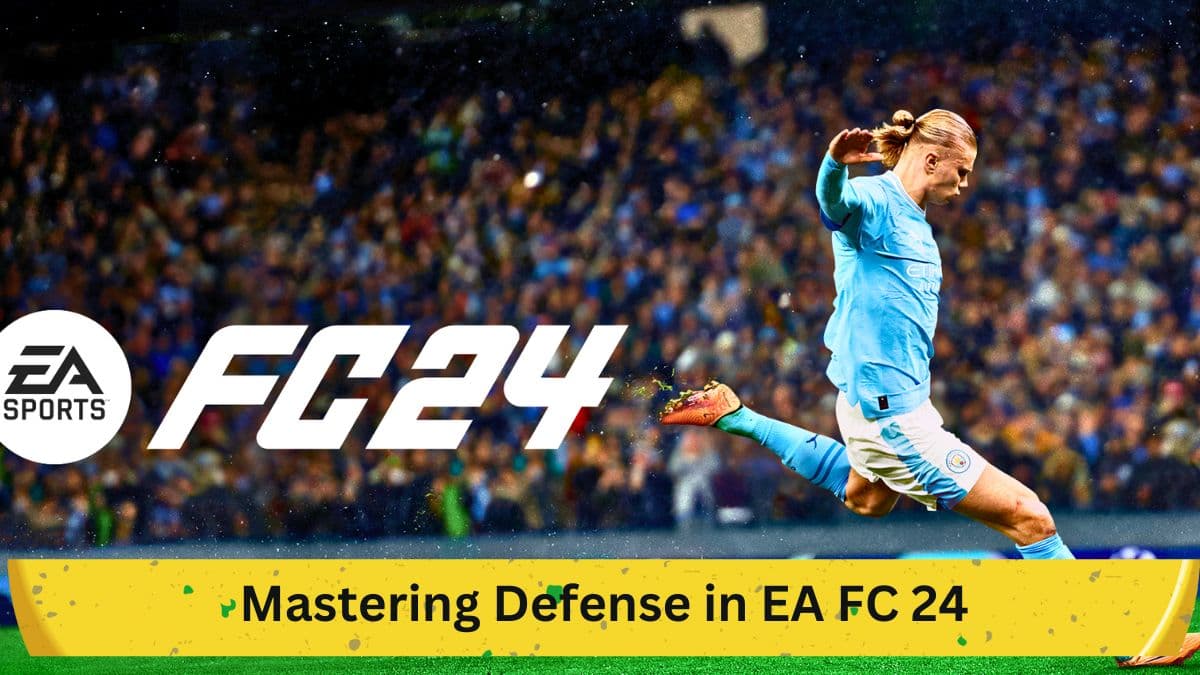 Mastering Defense in EA FC 24: Comprehensive Guide