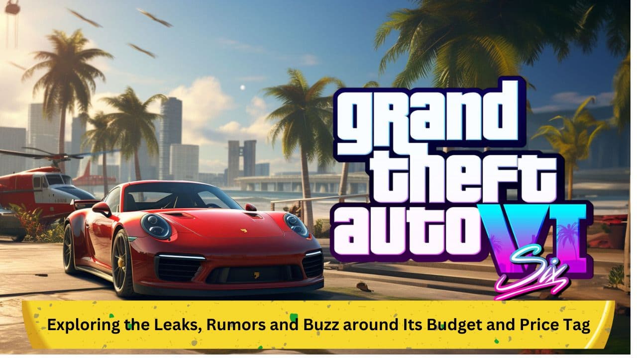 GTA 6 Unveiled: Exploring the Leaks, Rumors and Buzz around Its Budget and Price Tag