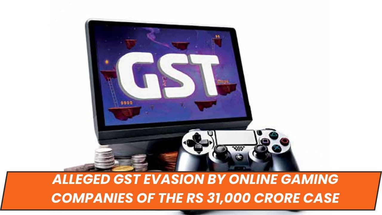 Alleged GST Evasion by Online Gaming Companies of the Rs 31,000 Crore Case