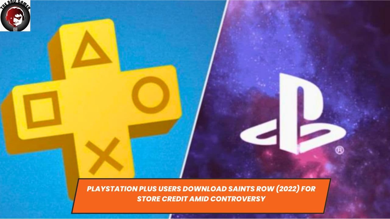 PlayStation Plus Users Download Saints Row (2022) for Store Credit Amid Controversy
