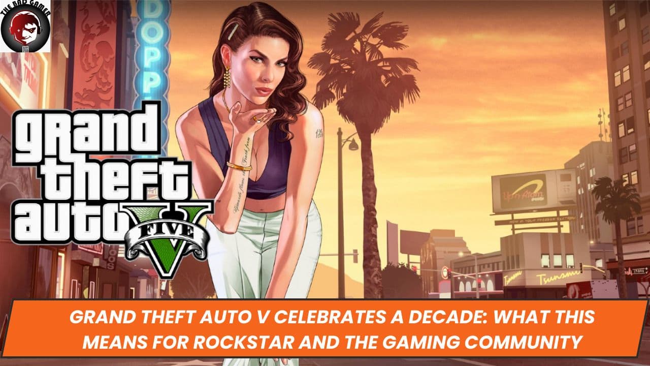 Grand Theft Auto V Celebrates a Decade: What This Means for Rockstar and the Gaming Community