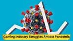 Gaming Industry Struggles Amidst Pandemic