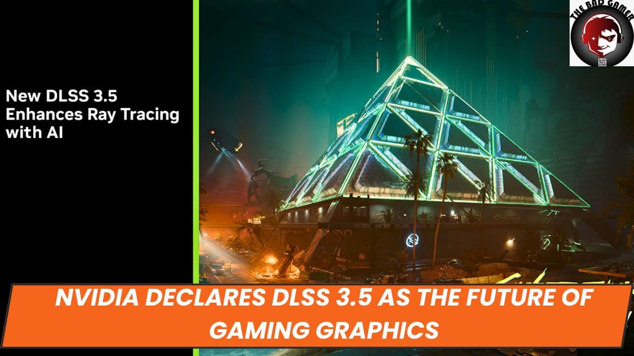 Nvidia Declares DLSS 3.5 as the Future of Gaming Graphics