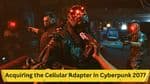 Guide to Acquiring the Cellular Adapter in Cyberpunk 2077: Enhance Your Cyberware