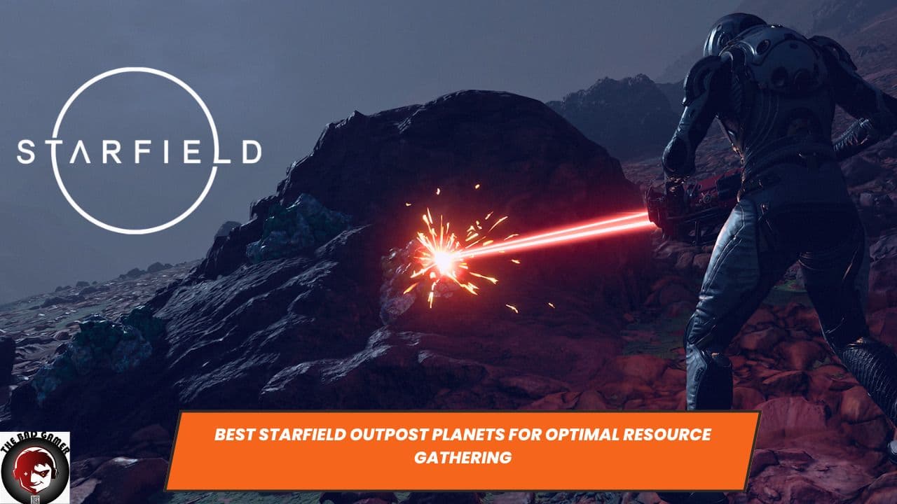 Best Starfield Outpost Planets for Optimal Resource Gathering