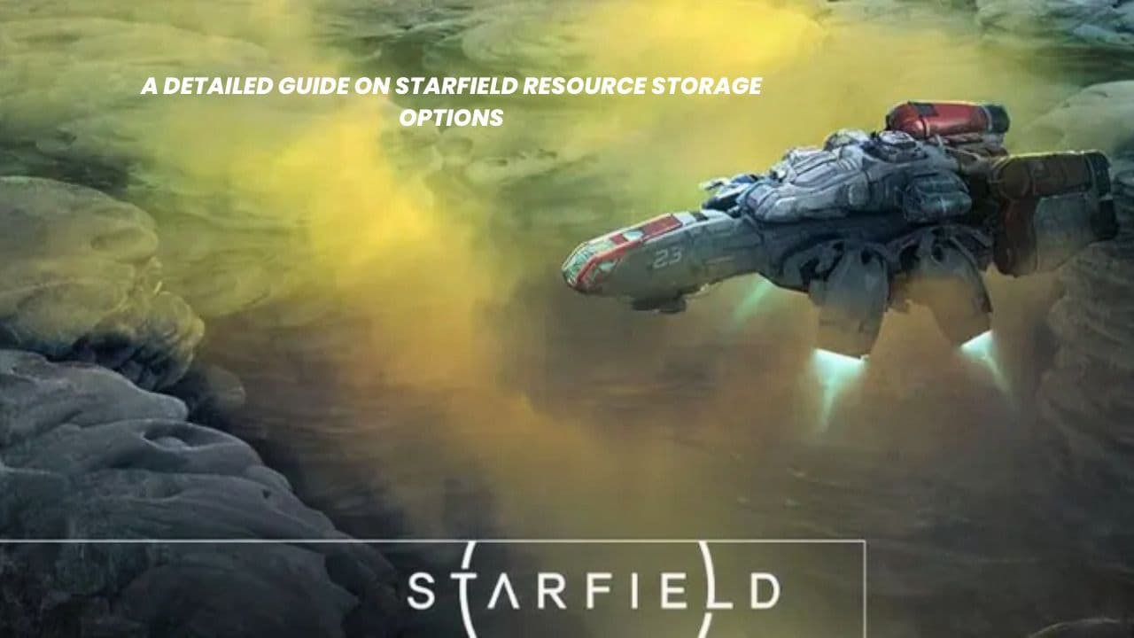 A Detailed Guide on Starfield Resource Storage Options