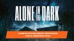 Alone in the Dark Reboot: New Release Date &amp; Competing Titles