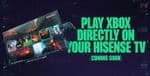 Xbox App Coming to Hisense TVs Through Cloud Gaming Partnership
