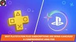 Why PlayStation Plus Subscriptions Are Being Canceled: A Comprehensive Analysis