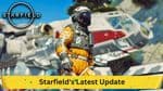 Starfield's Latest Update: Fixes to Infinite Money Puddles and Pending Issues with Flying Cities