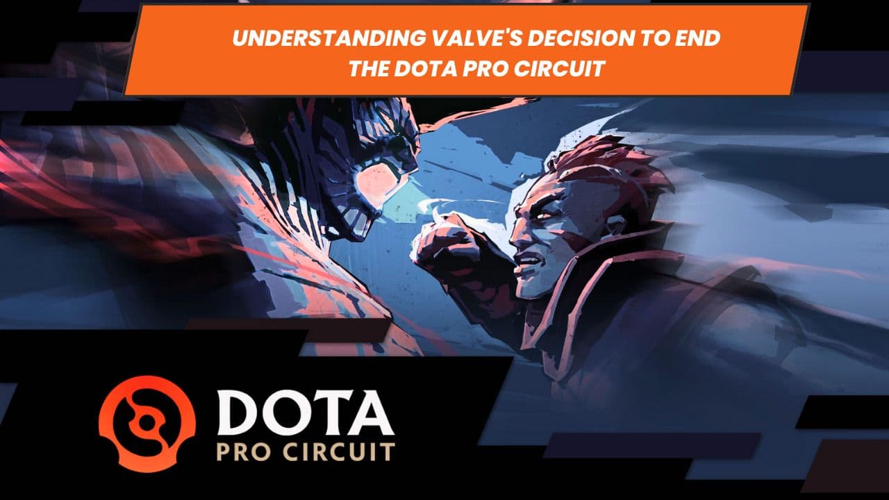 Understanding Valve's Decision to End the Dota Pro Circuit