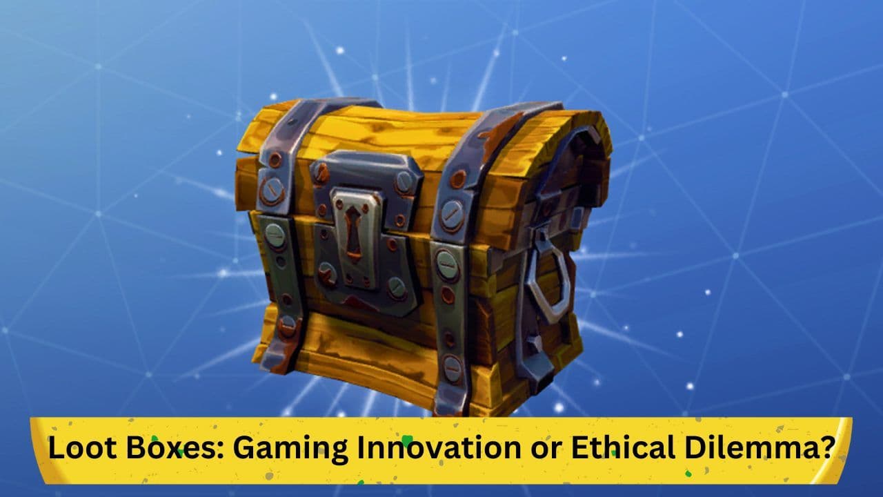 Loot Boxes: Gaming Innovation or Ethical Dilemma?