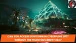 Can You Access Dogtown in Cyberpunk 2077 Without the Phantom Liberty DLC?