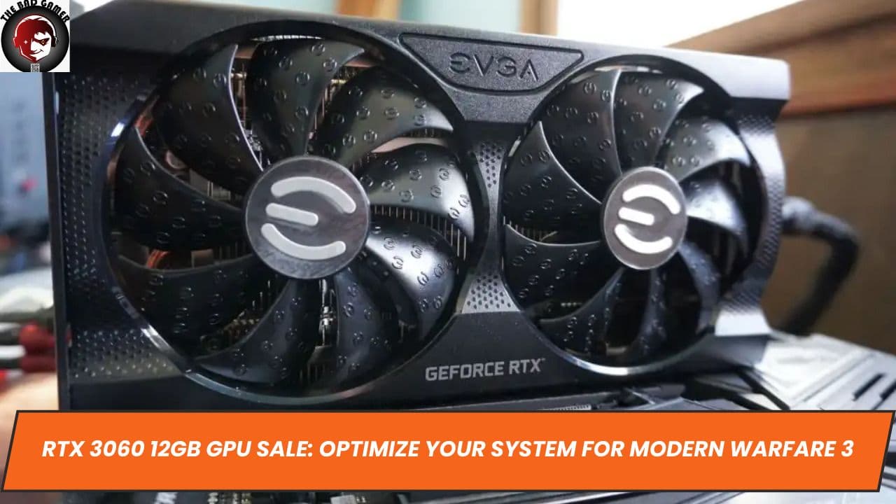 RTX 3060 12GB GPU Sale: Optimize Your System for Modern Warfare 3