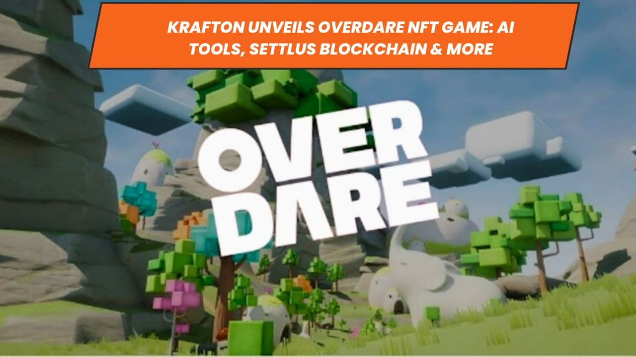 Krafton Unveils Overdare NFT Game: AI Tools, Settlus Blockchain &amp; More
