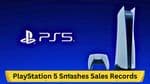 PlayStation 5 Smashes Sales Records, Becoming Sony's Best-Selling Console Yet